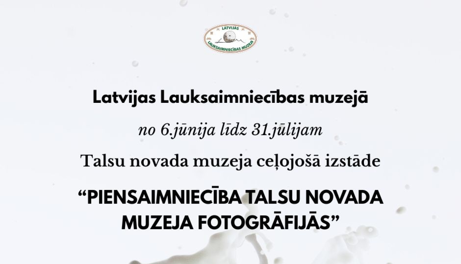 Foto izstādes afiša. Attēlā redzams piens, kurš izšļakstās no glāzes. Afiša baltos toņos