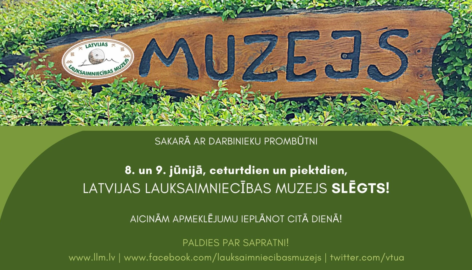 8. un 9. jūnijā LLM slēgts, fonā zaļš krūms ar tumšu uzrakstu "Muzejs" uz koka dēļa